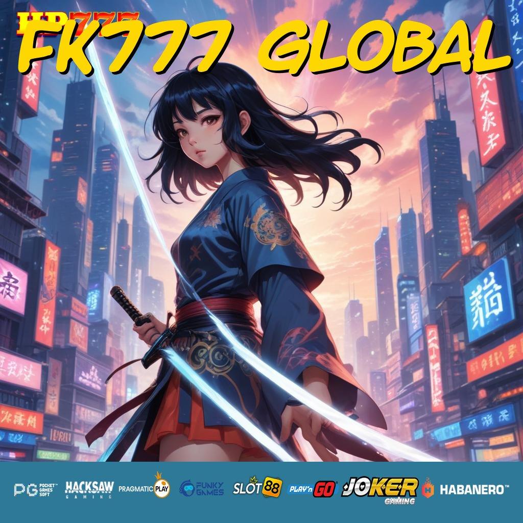 FK777 GLOBAL Detail Akurat Unduh Bebas Biaya Tanpa Halangan