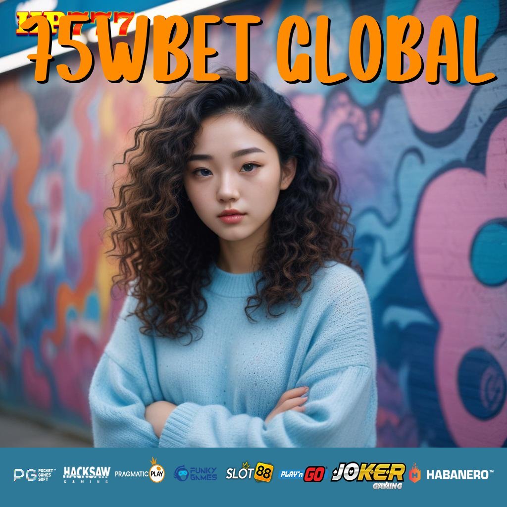 75WBET GLOBAL Daftar Sederhana Cepat Online