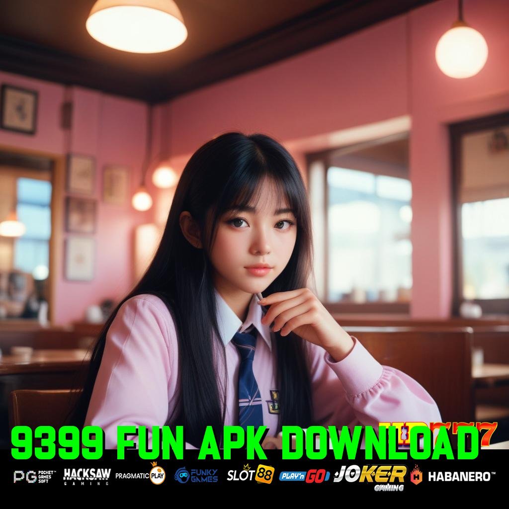 9399 FUN APK DOWNLOAD Masuk Valid Pencarian Posisi