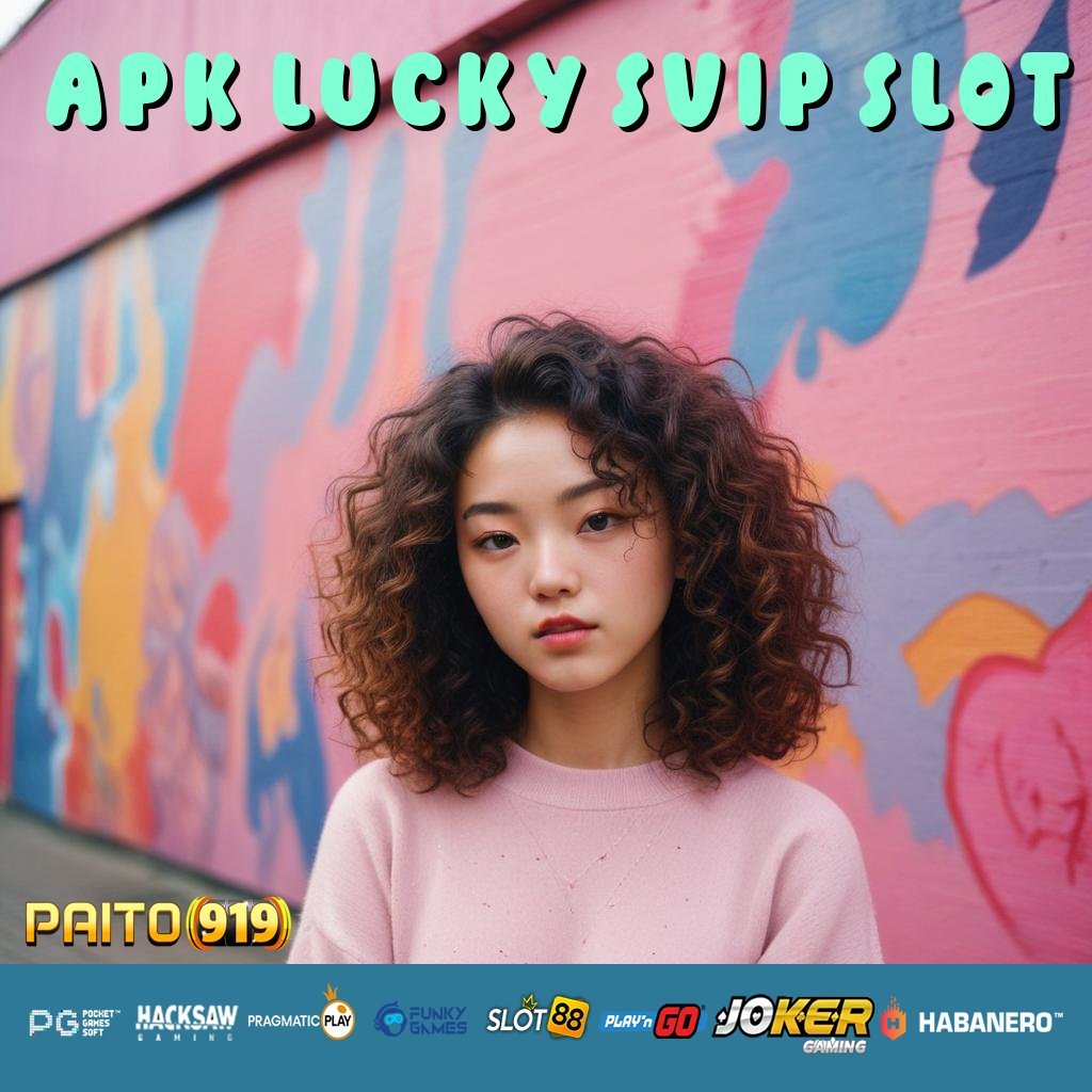 APK LUCKY SVIP SLOT - APK Resmi Terbaru untuk Login Cepat di Android/iOS