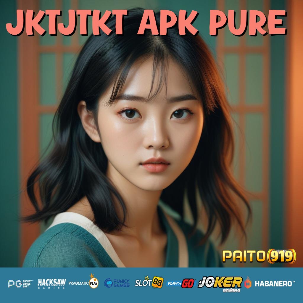 JKTJTKT APK PURE - Login Cepat dengan APK Generasi Terbaru