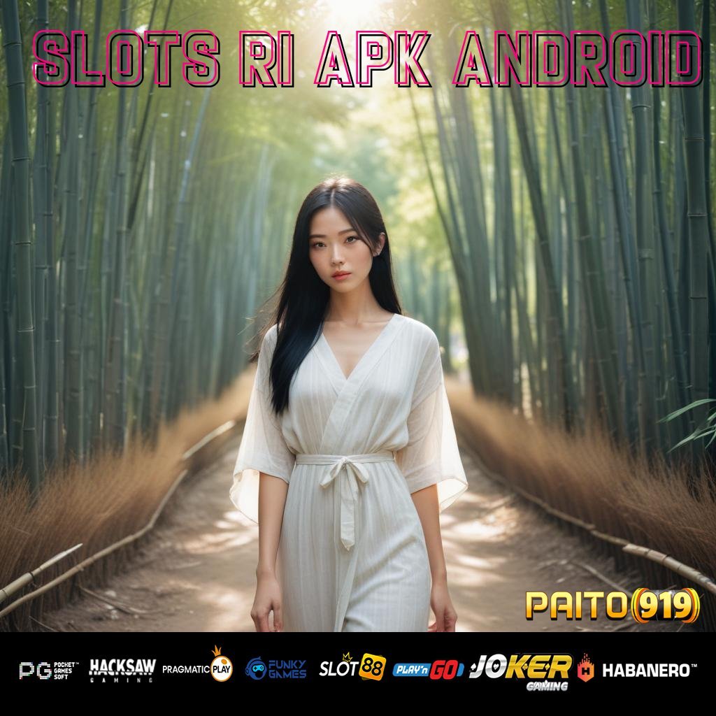 SLOTS RI APK ANDROID - APK Resmi yang Menjamin Login Aman dan Cepat